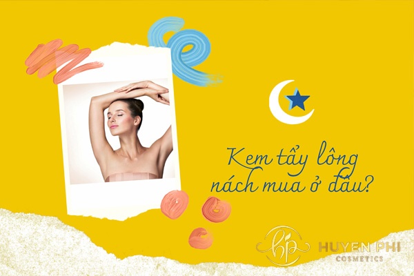 Kem tẩy lông nách mua ở đâu uy tín? 5 tiêu chí lựa chọn khi mua