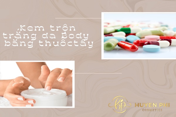 Làm kem trộn trắng da body bằng thuốc tây với 3 công thức độc đáo