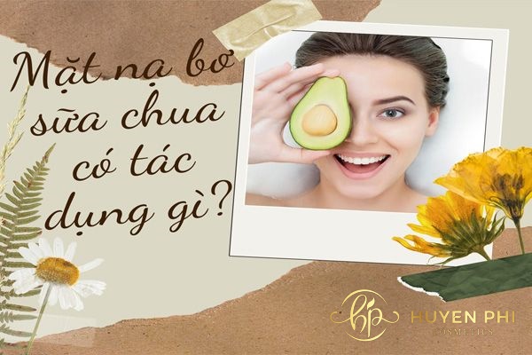 Đắp mặt nạ bơ sữa chua có tác dụng gì? 11 cách làm đơn giản