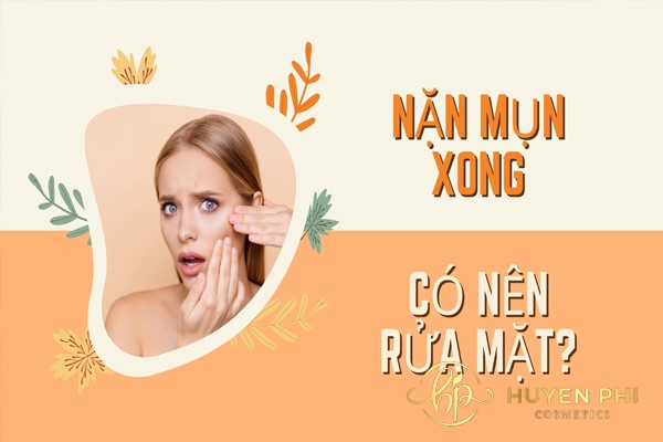Nặn mụn xong có nên rửa mặt không? Cách thực hiện an toàn cho da