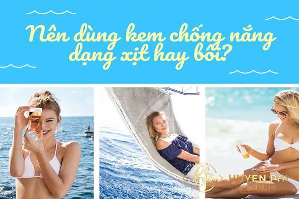 Nên dùng kem chống nắng dạng xịt hay bôi tốt hơn?
