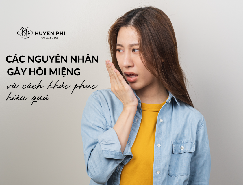 Nguyên nhân gây hôi miệng và cách khắc phục nhanh hiệu quả