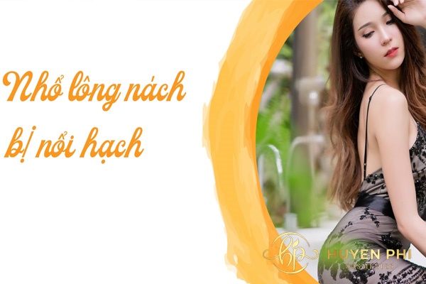 Nhổ lông nách bị nổi hạch phải làm sao? Cách triệt lông nách an toàn