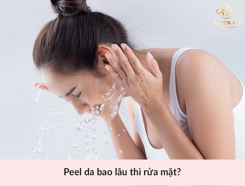 Sau khi peel da có nên rửa mặt không? Peel da bao lâu thì rửa mặt?