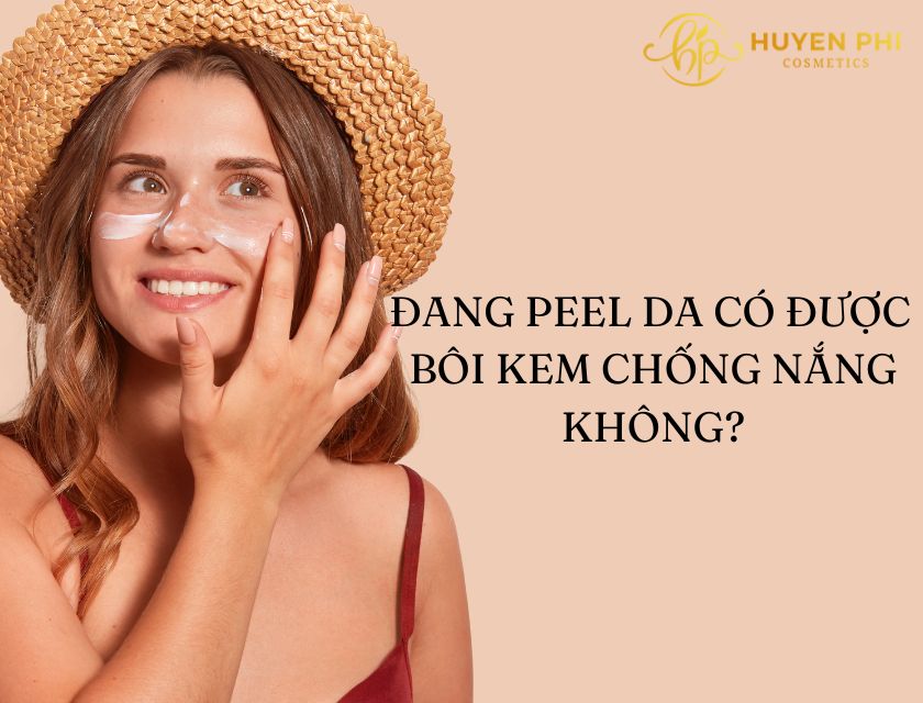 Đang peel da có được bôi kem chống nắng không?