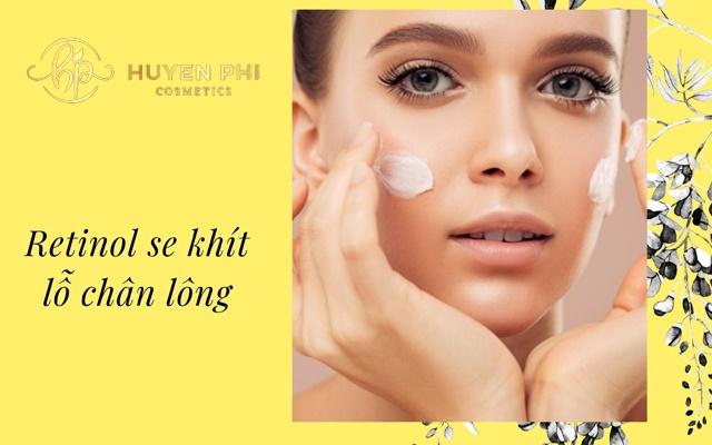 Chọn Retinol se khít, thu nhỏ lỗ chân lông nào hiệu quả?