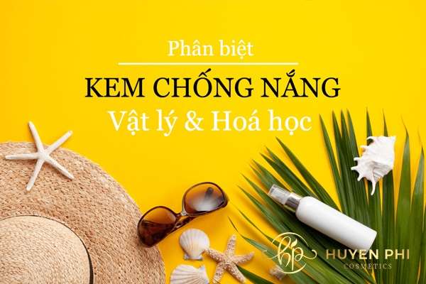 Phân biệt kem chống nắng vật lý và hoá học|Nên dùng loại nào?