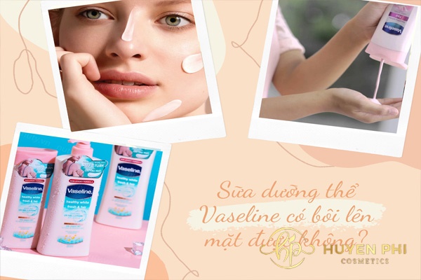 Sữa dưỡng thể vaseline có bôi lên mặt được không? Gây tác hại gì