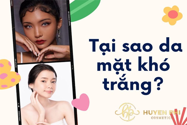 Tại sao da mặt khó trắng? 6 nguyên nhân hàng đầu chị em cần biết