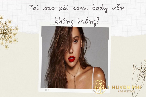 Tại sao xài kem body vẫn không trắng? Do kem hay do bạn?
