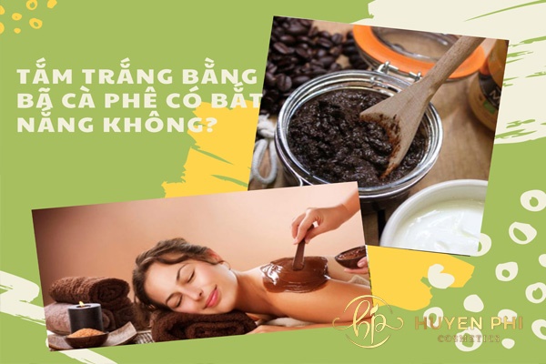 Tắm trắng bằng bã cà phê có bắt nắng không? 4 bước thực hiện chuẩn