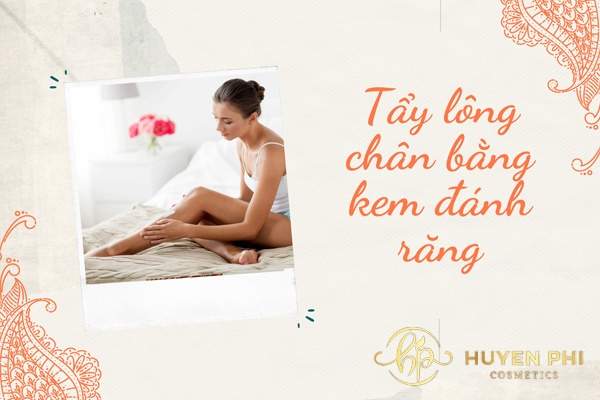 6 cách tẩy lông chân bằng kem đánh răng an toàn hiệu quả 