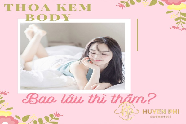 Bôi kem body bao lâu thì rửa? Sử dụng bao lâu thì trắng da?