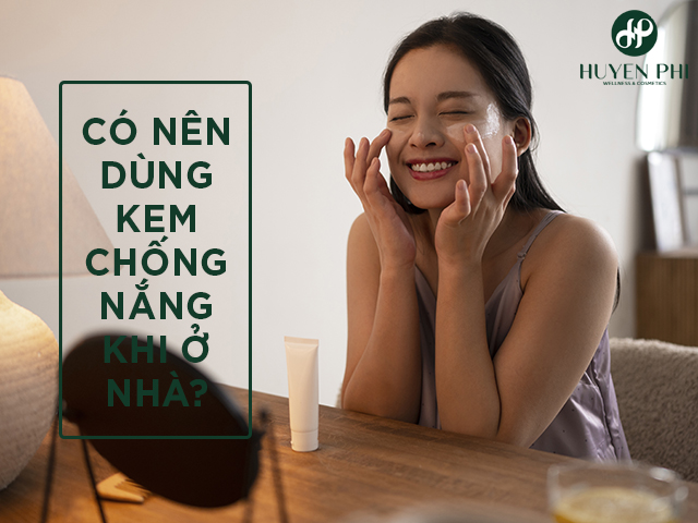 Có nên dùng kem chống nắng khi ở nhà không?