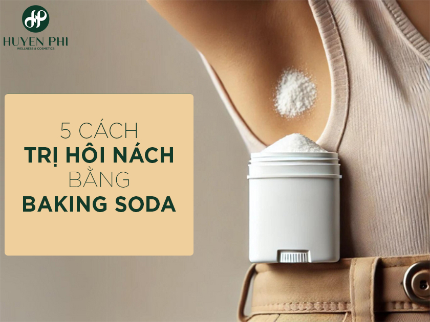 5 Cách trị hôi nách bằng baking soda hiệu quả tại nhà