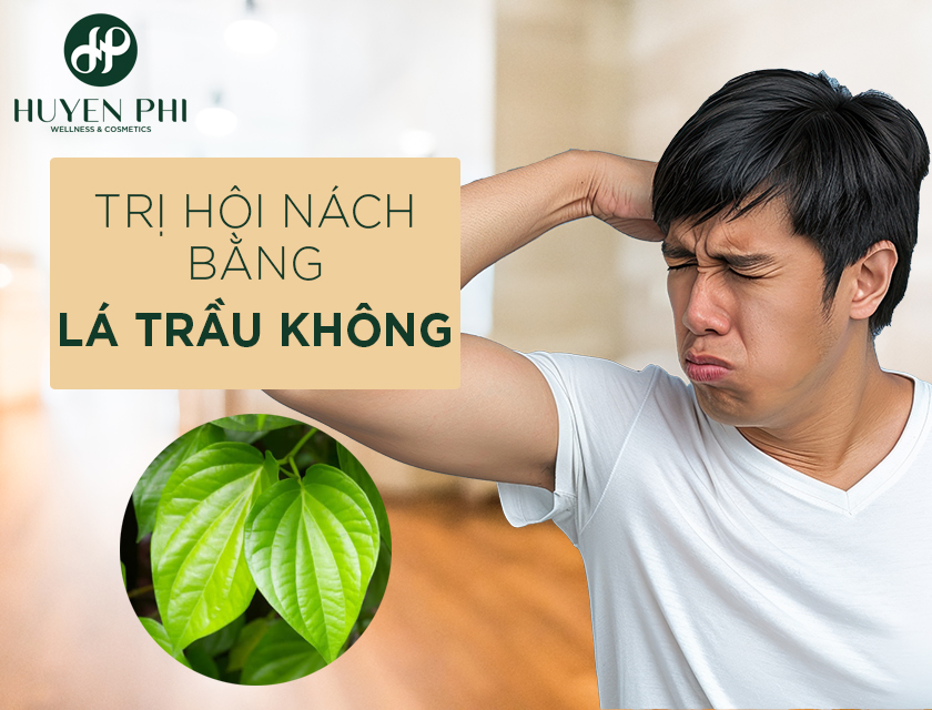 5 cách trị hôi nách bằng lá trầu không cực kì hiệu quả