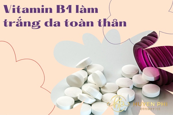 Cách sử dụng vitamin B1 làm trắng da toàn thân hiệu quả