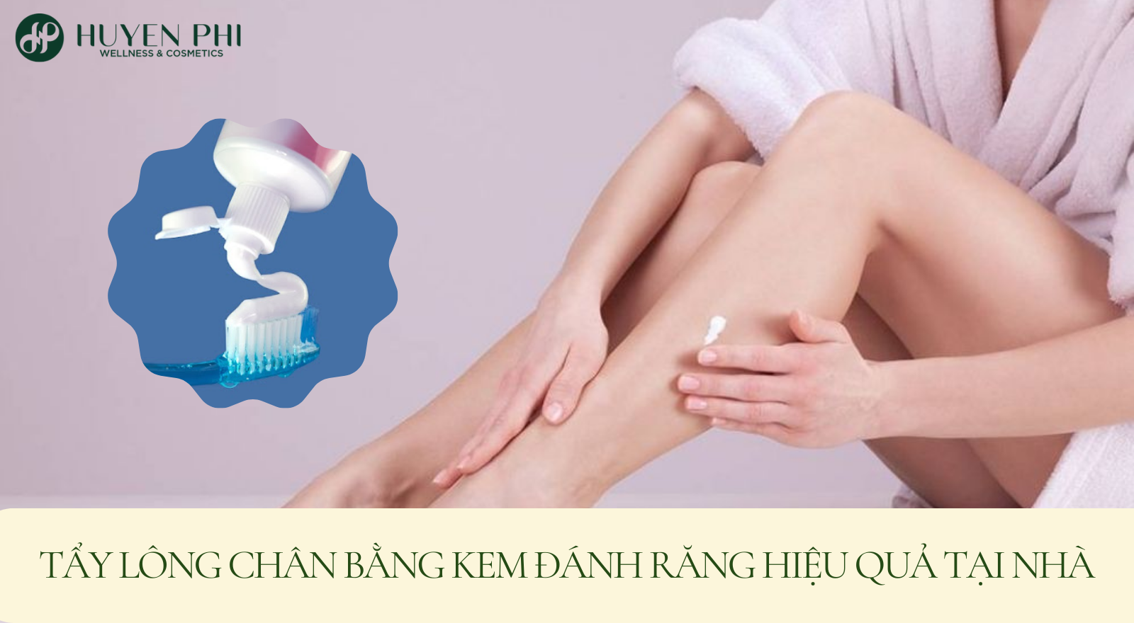 Cách tẩy lông chân bằng kem đánh răng hiệu quả tại nhà