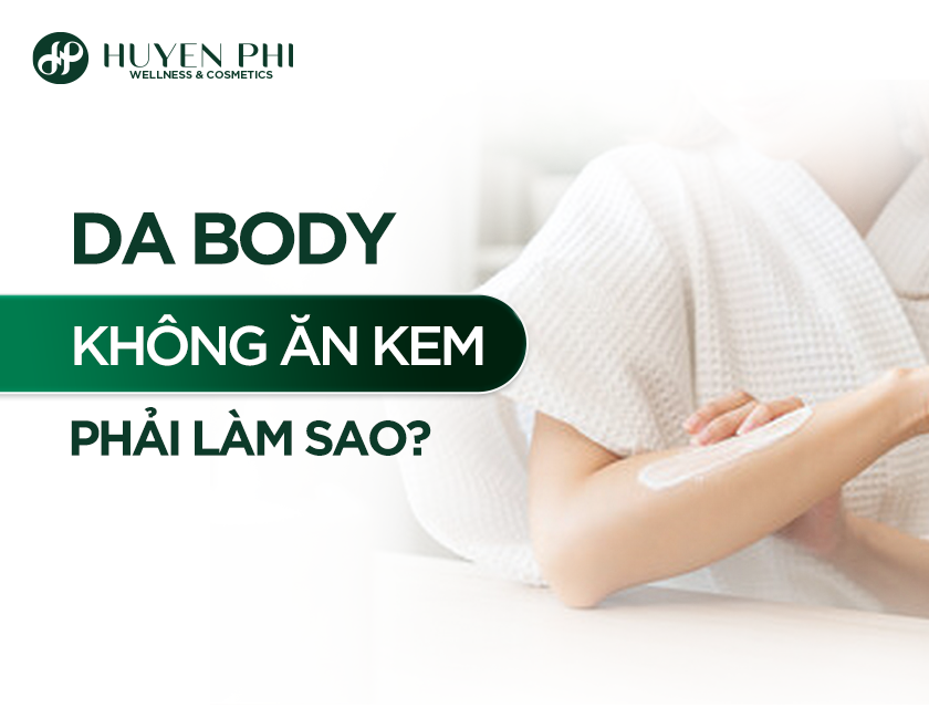 Da Body Khong An Kem Phai Lam Sao 1