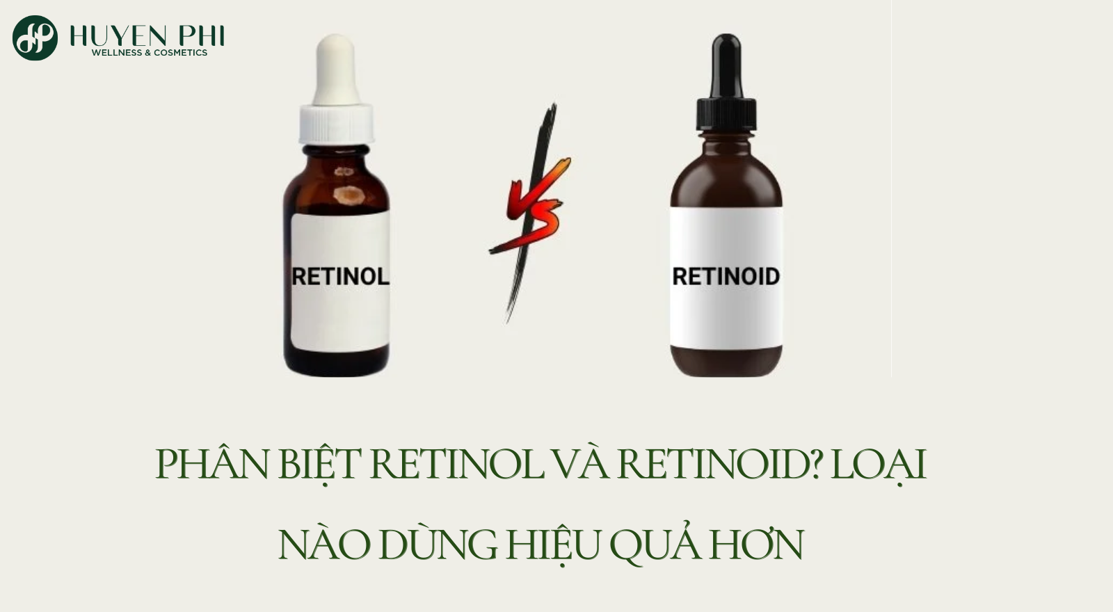 Phân biệt Retinol và Retinoid? Loại nào dùng hiệu quả hơn?