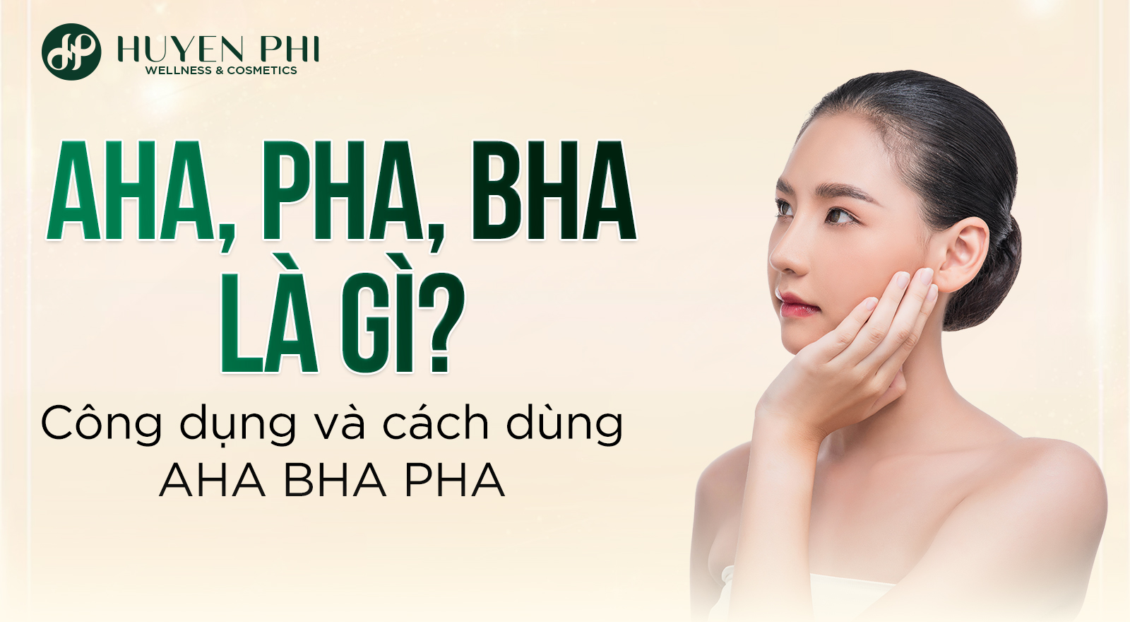 AHA PHA BHA là gì? Công dụng và cách dùng AHA BHA PHA