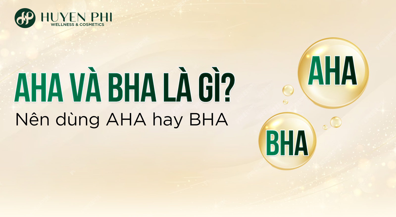 AHA và BHA là gì? Nên dùng AHA hay BHA