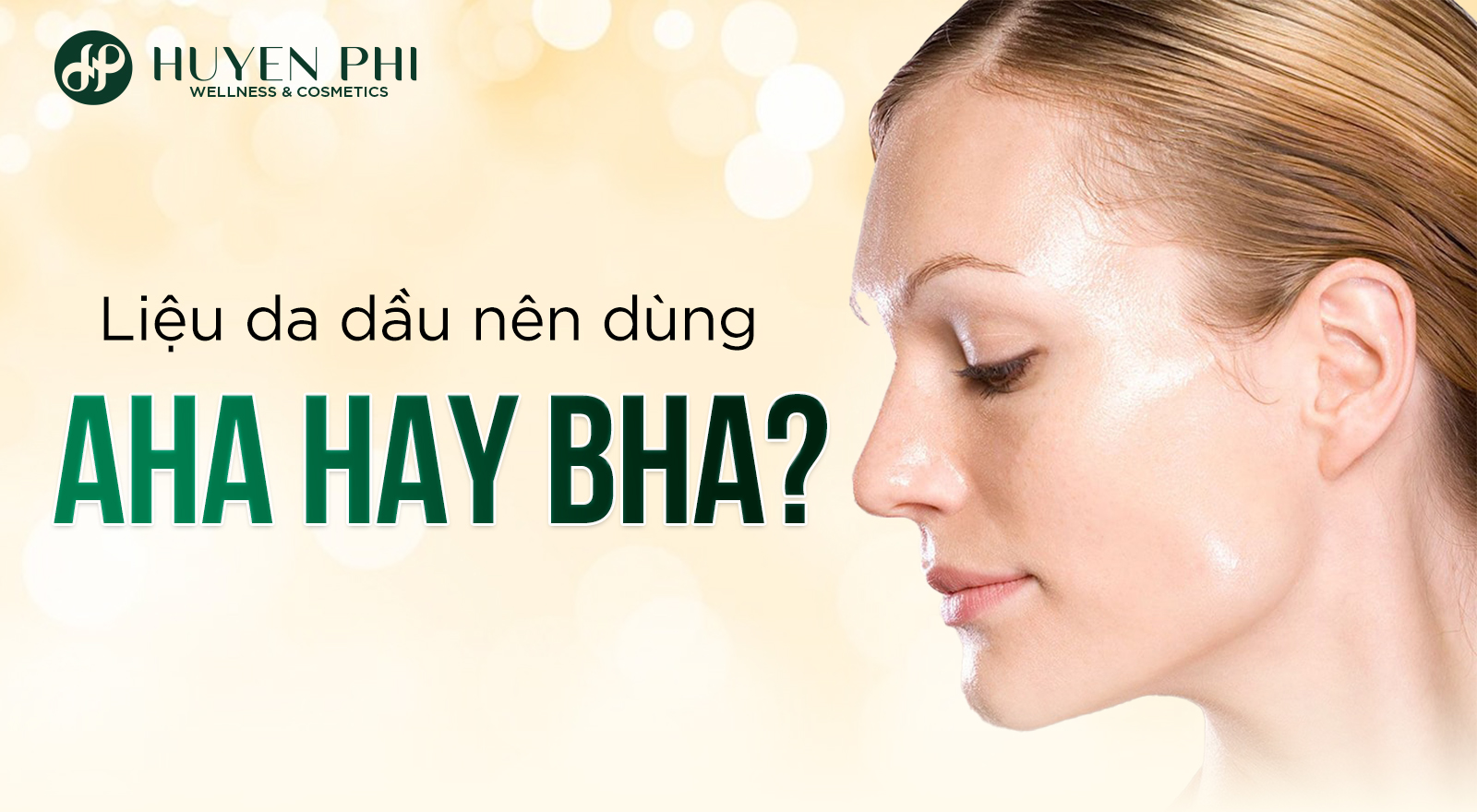 Liệu da dầu nên dùng AHA hay BHA?