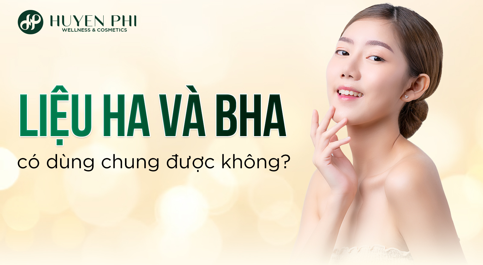 Liệu HA và BHA có dùng chung được không?