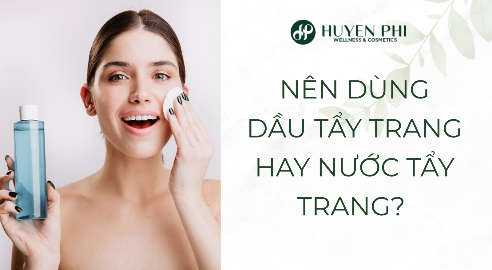 Nên dùng dầu tẩy trang hay nước tẩy trang?