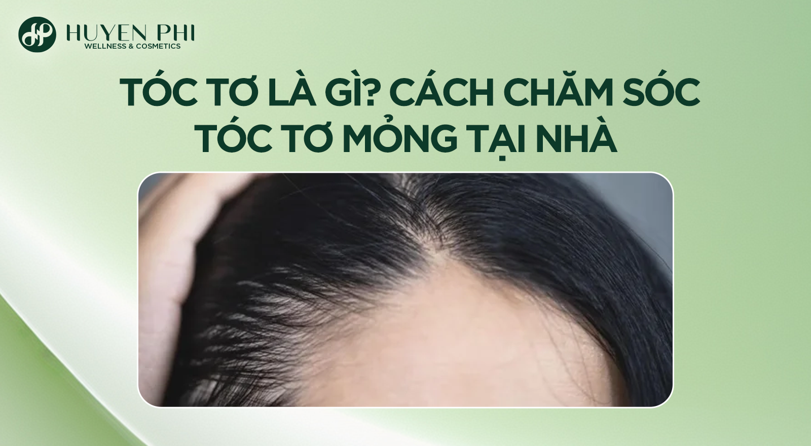 Tóc tơ là gì? Cách chăm sóc tóc tơ mỏng tại nhà