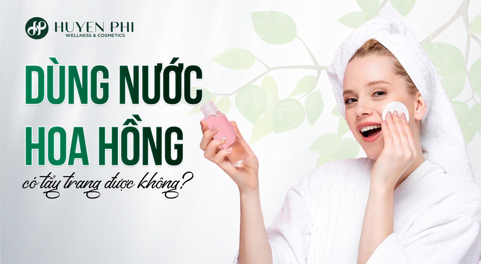 Dùng nước hoa hồng có tẩy trang được không?