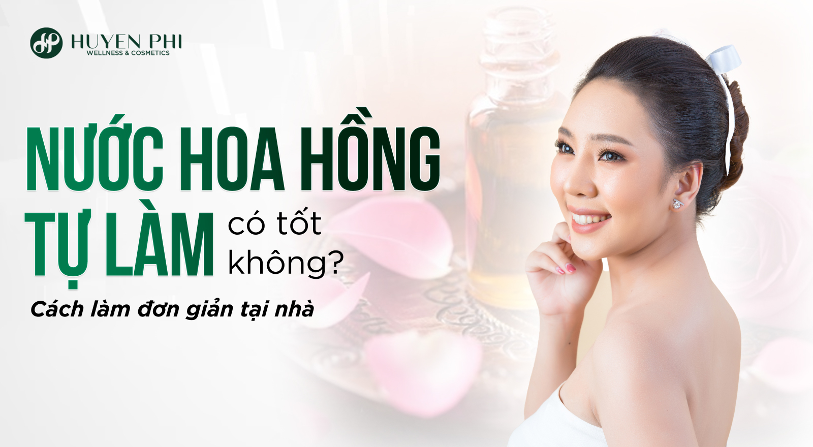 Nước hoa hồng tự làm có tốt không? Cách làm đơn giản tại nhà