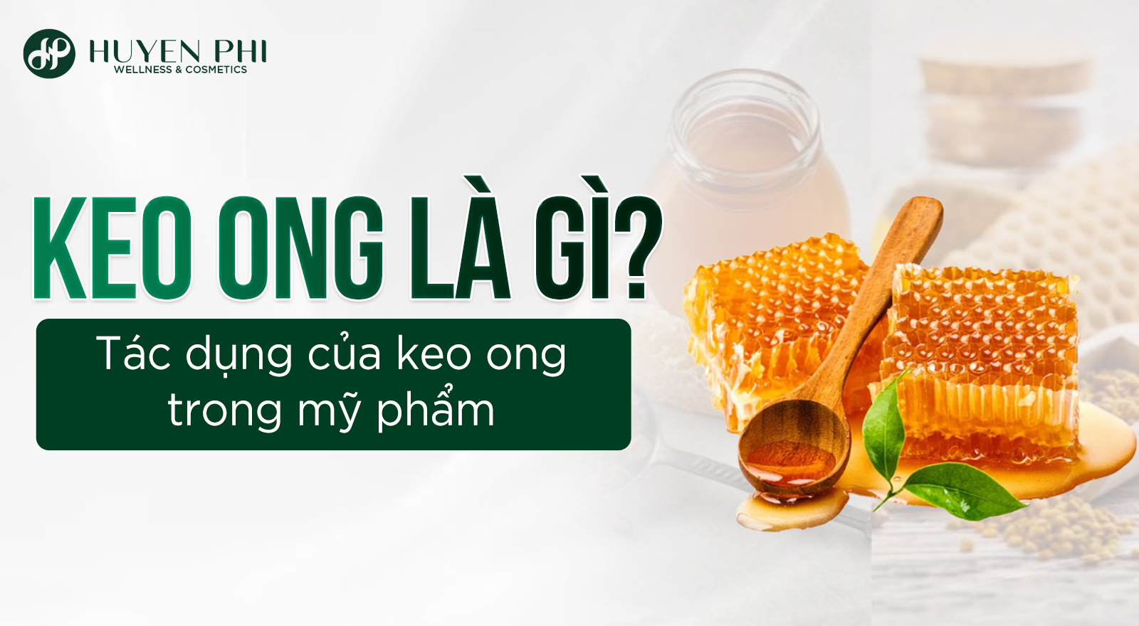 Keo ong là gì? Tác dụng của keo ong trong mỹ phẩm
