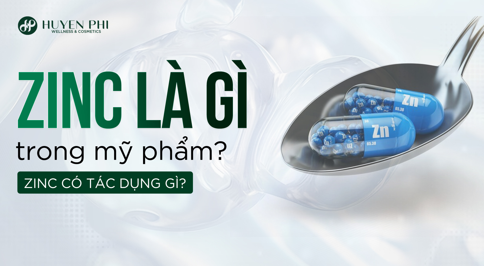 Zinc là gì trong mỹ phẩm? Zinc có tác dụng gì?