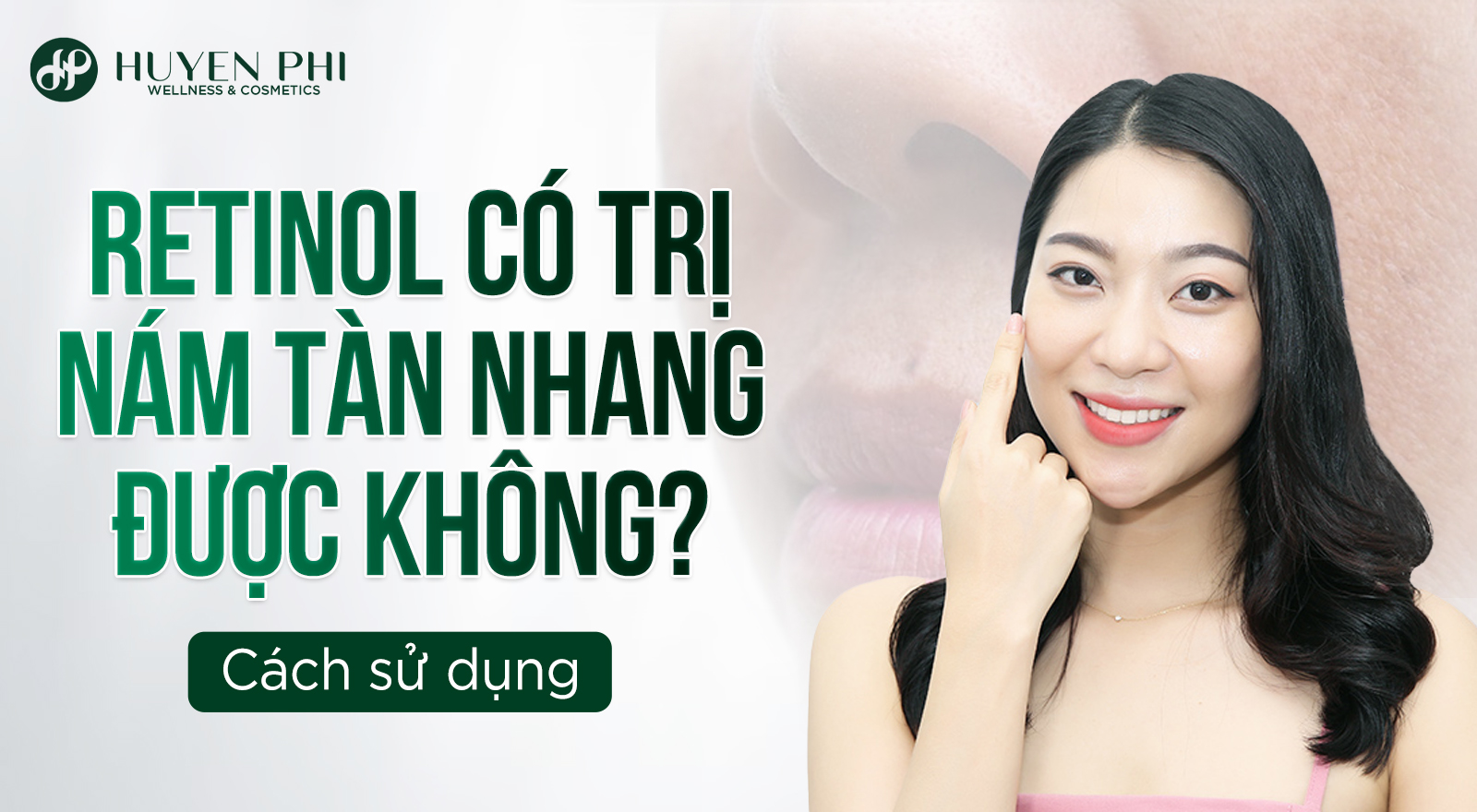 Retinol có trị nám tàn nhang được không? Cách sử dụng