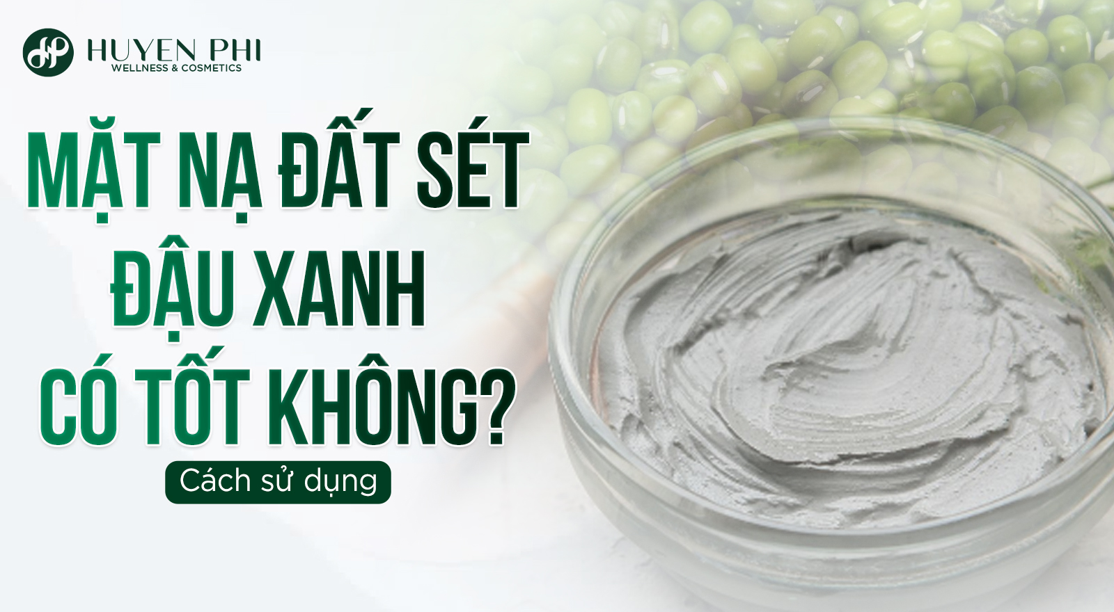 Mặt nạ đất sét đậu xanh có tốt không? Cách sử dụng