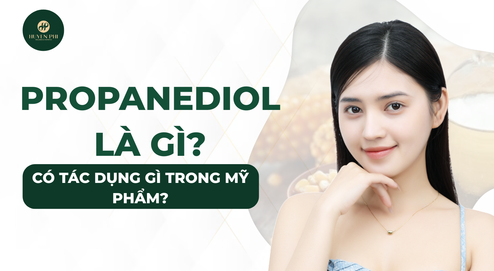 Propanediol là gì? Có tác dụng gì trong mỹ phẩm?