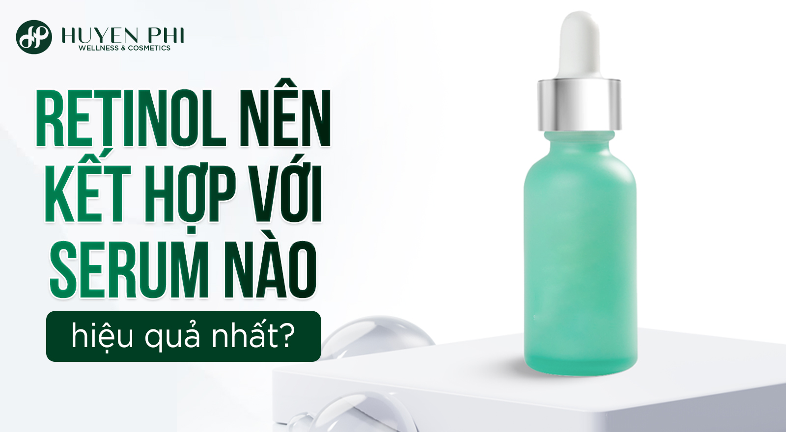Retinol nên kết hợp với serum nào hiệu quả nhất?
