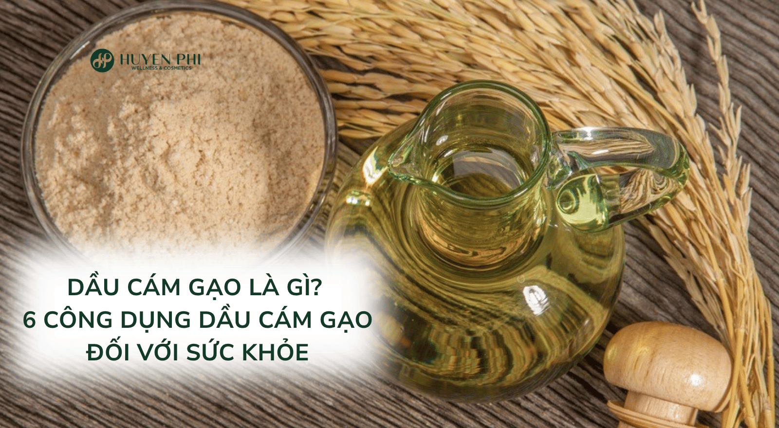 Dầu cám gạo là gì? 6 công dụng dầu cám gạo đối với sức khỏe