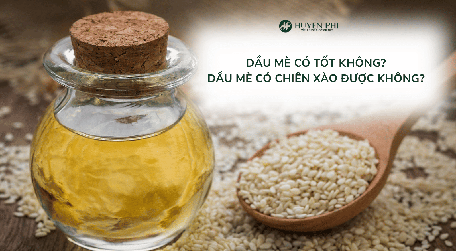 Dầu mè có tốt không? Dầu mè có chiên xào được không?
