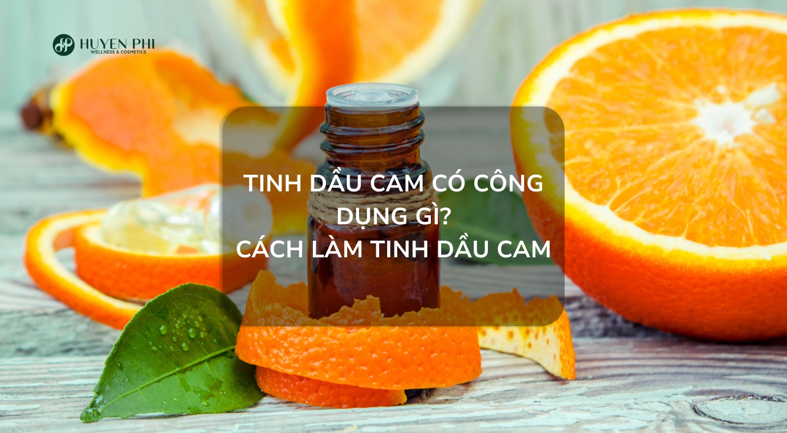 Tinh dầu cam có công dụng gì? Cách làm tinh dầu cam