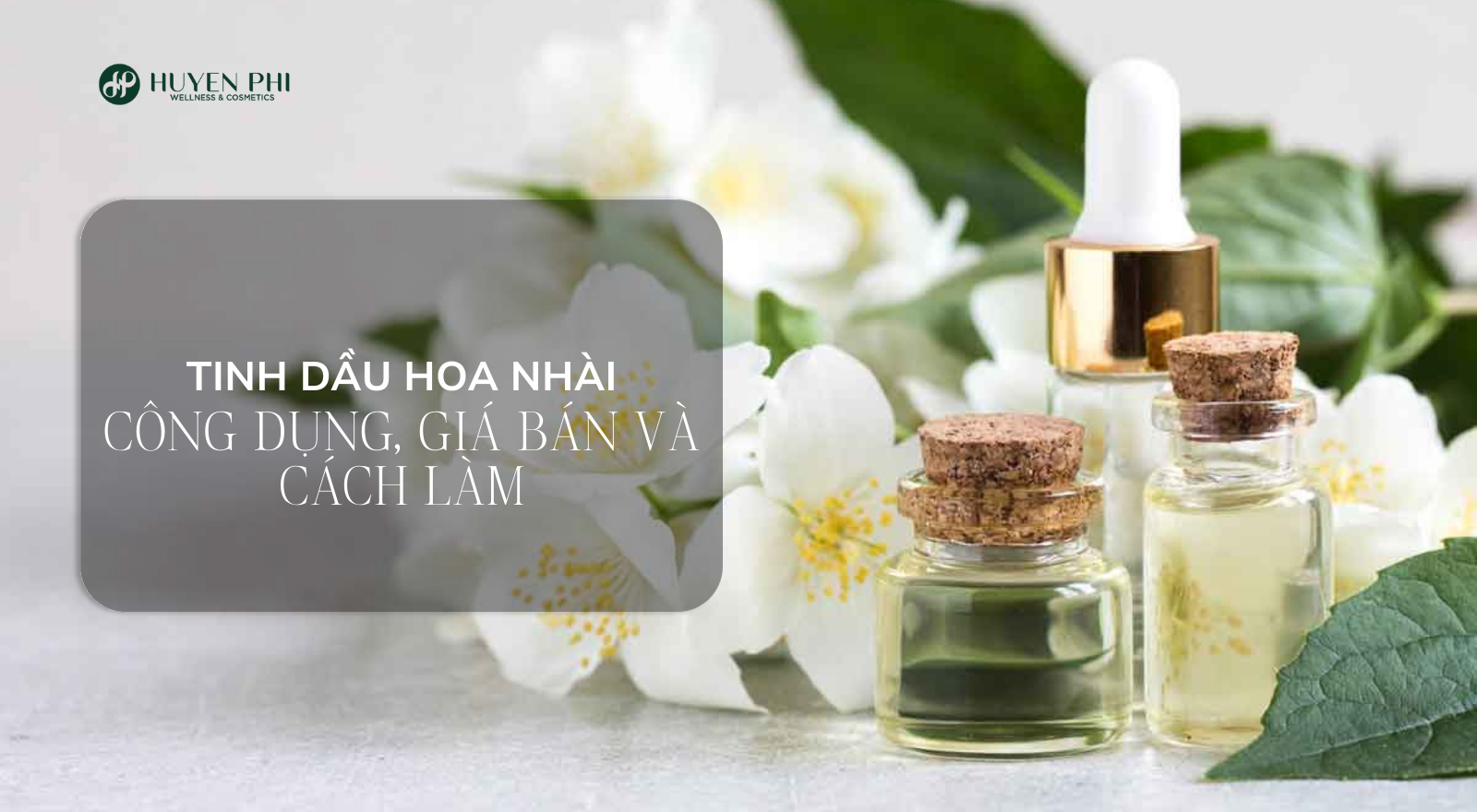 Tinh dầu hoa nhài: Công dụng, giá bán và cách làm