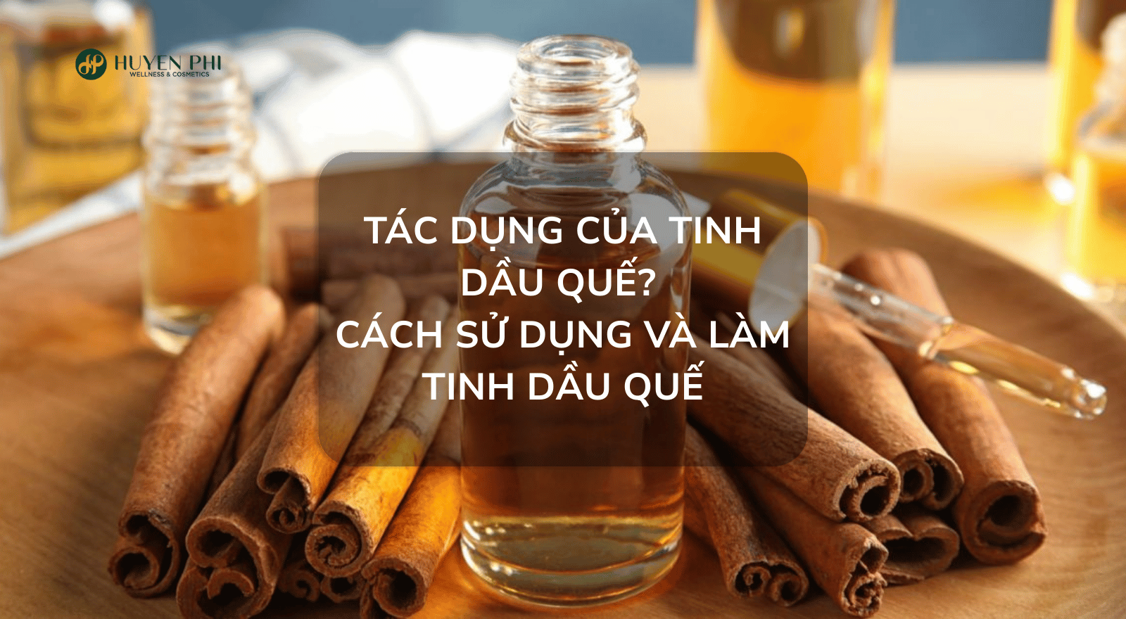Tinh dầu quế nguyên chất: Tác dụng, cách sử dụng và giá bán