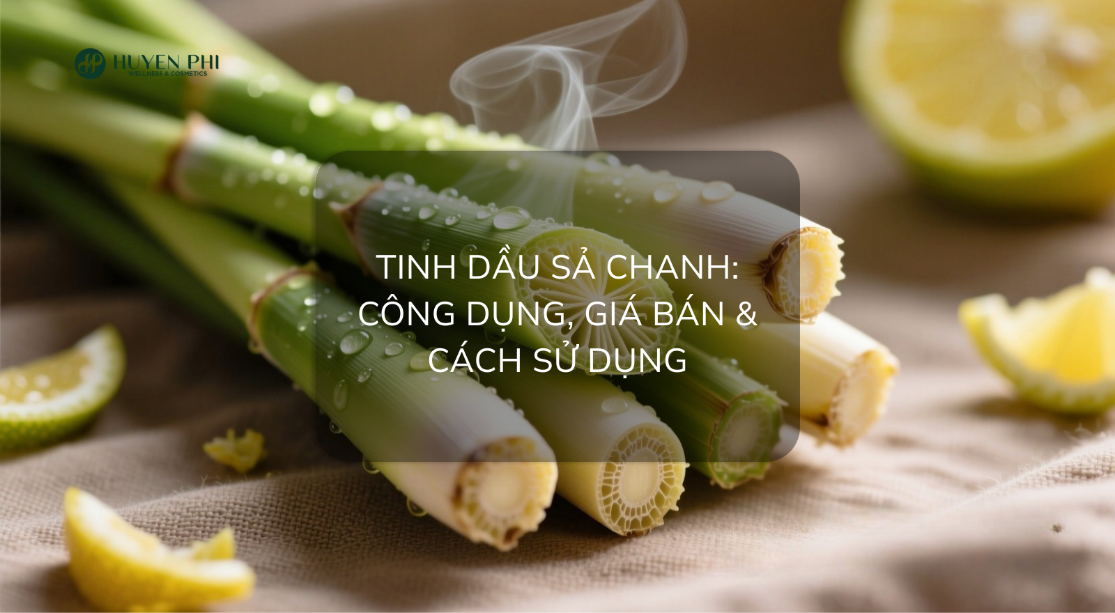 Tinh dầu sả chanh: Công dụng, giá bán và cách sử dụng
