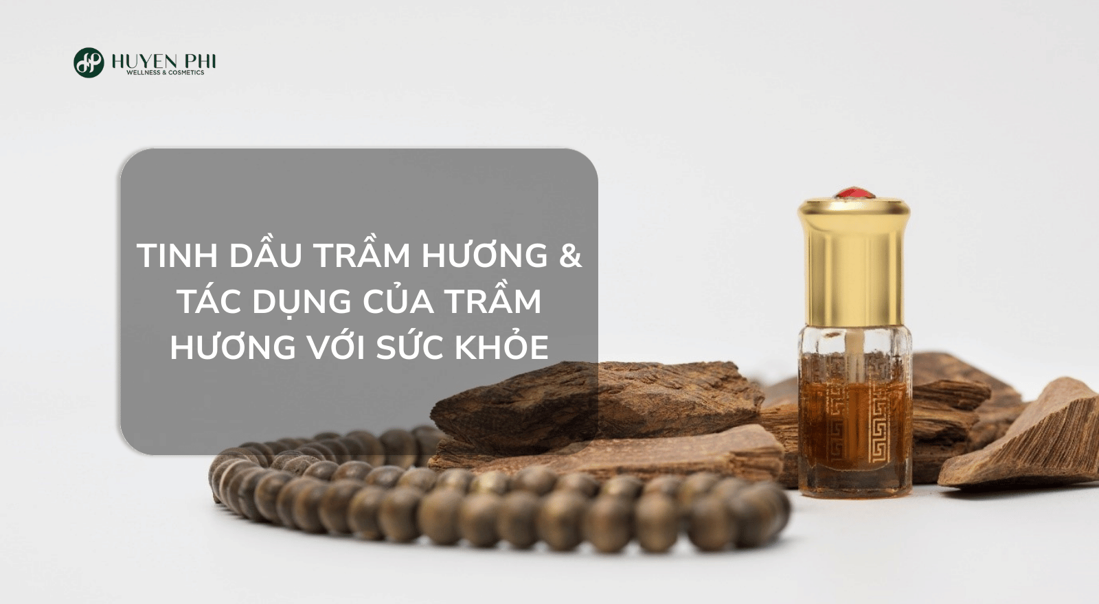 Tinh dầu trầm hương và tác dụng của trầm hương với sức khỏe